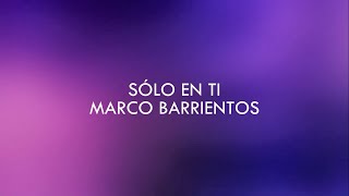 Solo En Ti - Marco Barrientos (CON LETRA) | Amor Inagotable