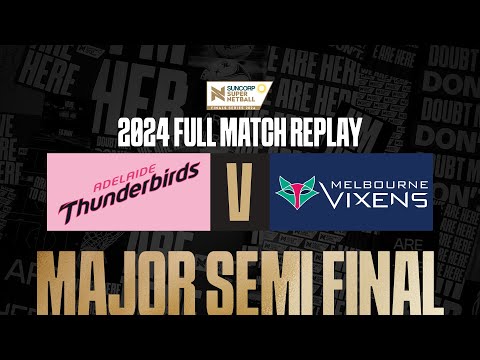Thunderbirds v Vixens | Major Semi Final, 2024 | Full Match | Suncorp Super Netball