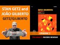 Stan Getz and João Gilberto - Getz/Gilberto (Episode 2)