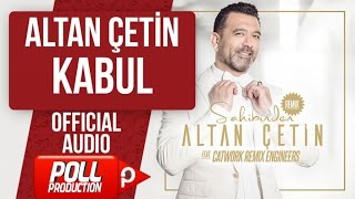 ALTAN ÇETİN - KABUL - ( Official Audio )