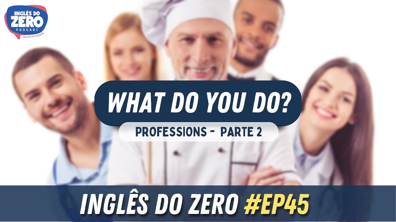 EP. 045 - What do you do? (Professions in English) | INGLÊS DO ZERO PODCAST 🎧