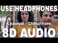 Khairiyat (8D Audio) || Chhichhore || Arijit Singh || Pritam || Sushant Singh Rajput,Shraddha Kapoor