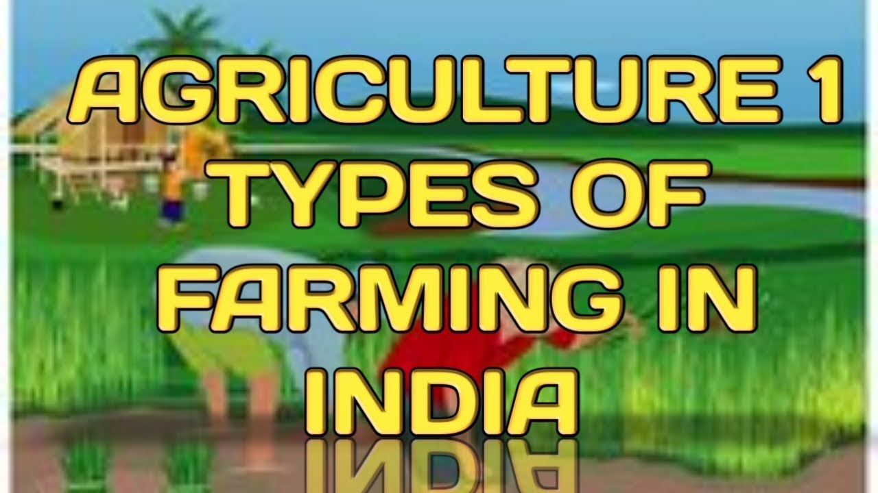 Agriculture  1 ICSE geography class 10 | Types of farming in India
