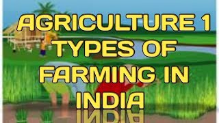 Agriculture  1 ICSE geography class 10 | Types of farming in India