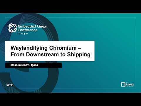 Waylandifying Chromium - From Downstream to Shipping - Maksim Sisov, Igalia