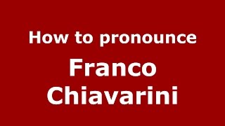 How to pronounce Franco Chiavarini