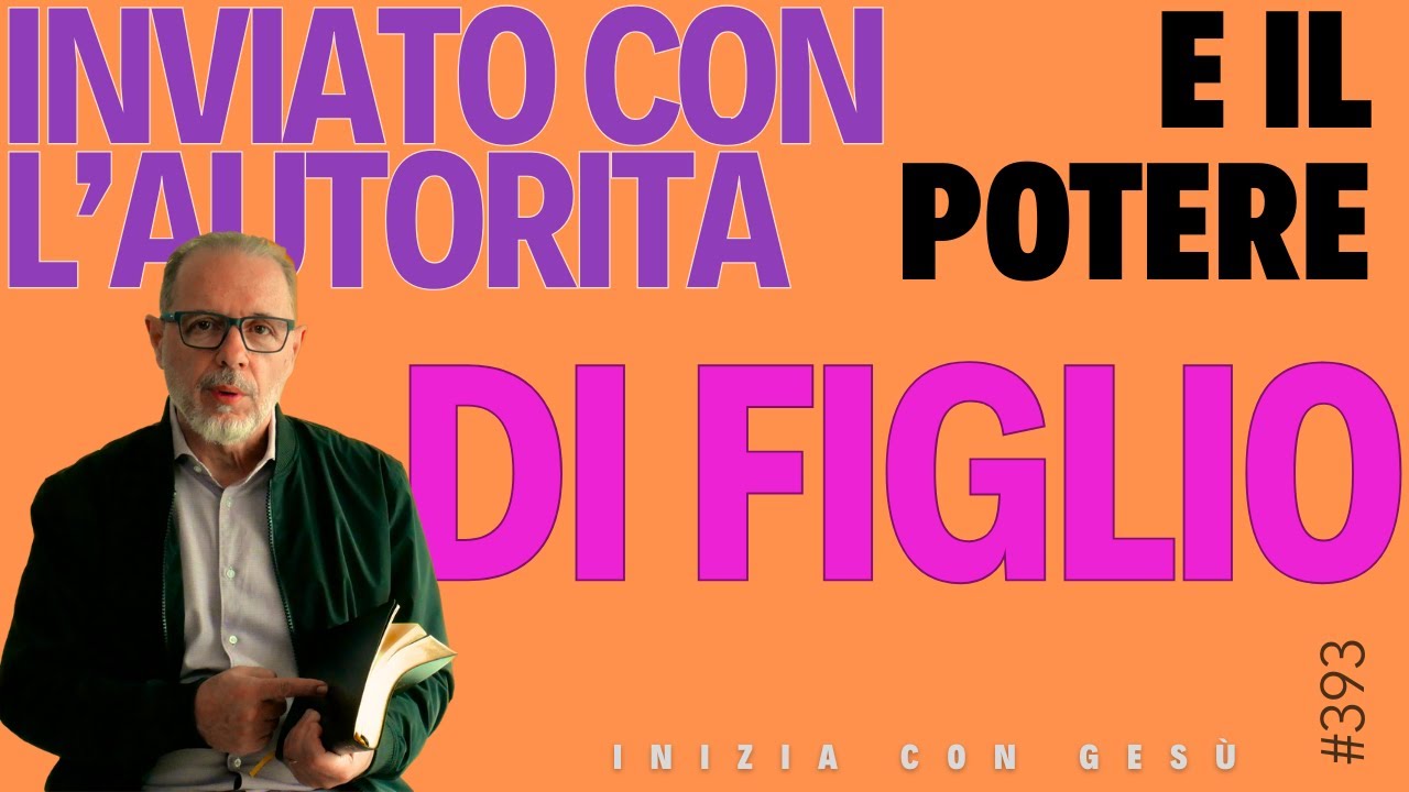 INIZIA CON GESÙ - "Inviato con l'autorità e il potere di figlio"