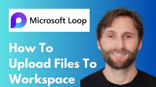 How to Upload Files to Your Microsoft Loop Workspace [Full Guide 2026]