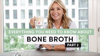 Everything You Need to Know About Bone Broth: Part 2 | Digging In with Dr. Kellyann