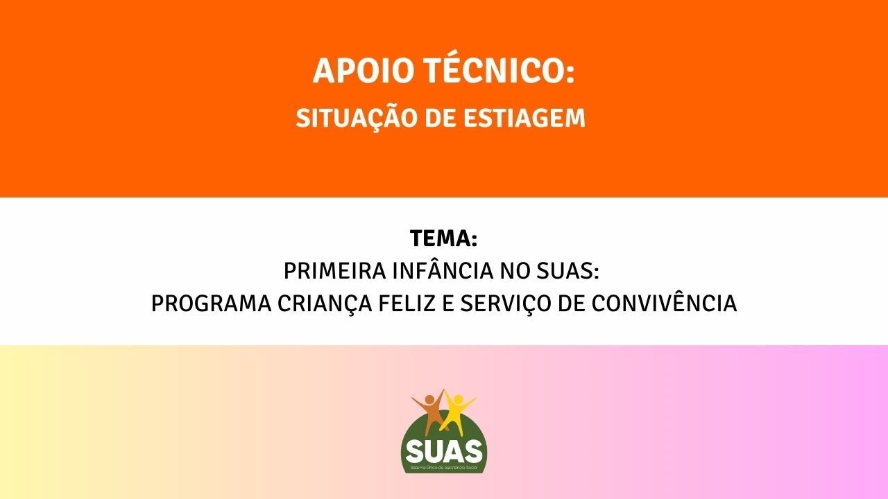 Apoio Técnico Estiagem | Primeira Infância no SUAS: Programa Criança Feliz e Serviço de Convivência