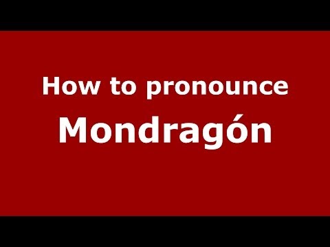 How to pronounce Mondragón (Spanish/Spain) - PronounceNames.com