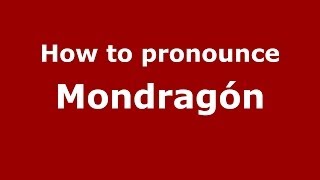 How to pronounce Mondragón