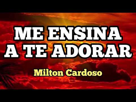 Milton Cardoso - Me ensina a Te adorar
