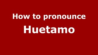 How to pronounce Huetamo