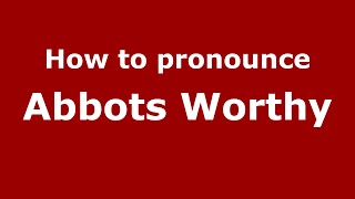 How to pronounce Abbots Worthy