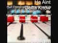 He aint gotta know