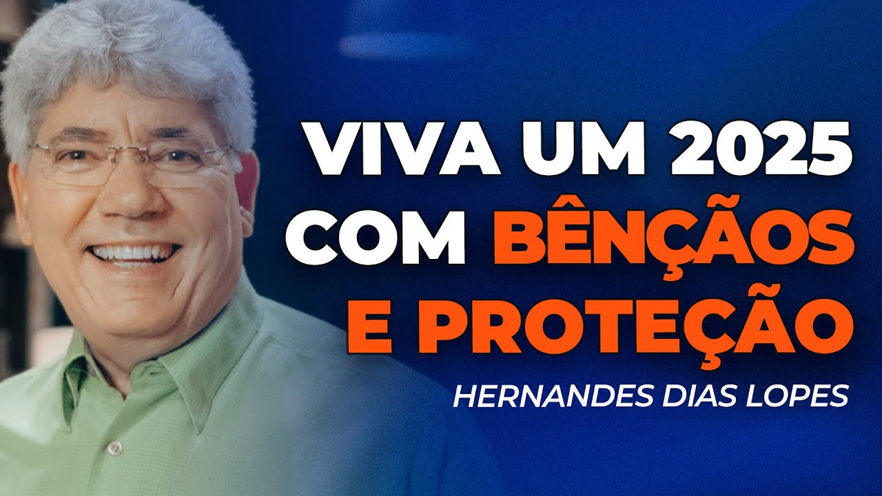Hernandes Dias Lopes | PROTEÇÃO E BÊNÇÃOS PARA 2025