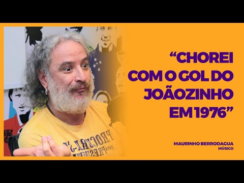MAURINHO BERRODAGUA - "CHOREI COM O GOL DO JOÃOZINHO EM 1976"