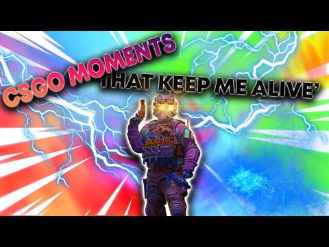 CSGO MOMENTS THAT KEEP ME ALIVE!