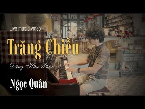 TRĂNG CHIỀU - NGỌC QUÂN (Đặng Hữu Phúc) [Live music video]