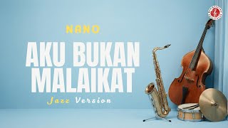 Download lagu NANO - Aku Bukan Malaikat (Jazz Version) mp3