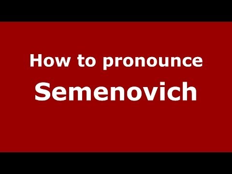 How to pronounce Semenovich (Russian/Russia) - PronounceNames.com