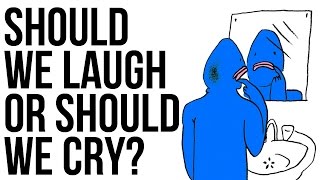 Should We Laugh Or Should We Cry?