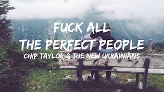 Fuck All The Perfect People(Lyrics) - Chip Taylor &amp; The New Ukrainians