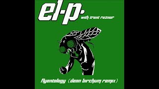 EL-P Feat. Trent Reznor - Flyentology (Dean Birchum Remix) (2017)