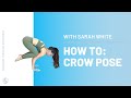 How To: Crow Pose - Arm Balance Tutorial | With Sarah White