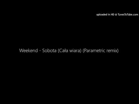 Weekend - Sobota (Cała wiara) (Parametric remix)
