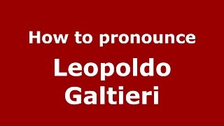 How to pronounce Leopoldo Galtieri