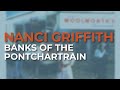 Nanci Griffith - Banks Of The Pontchartrain (Official Audio)