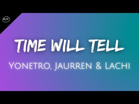 Yonetro, Jaurren & Lachi ♪ Time Will Tell