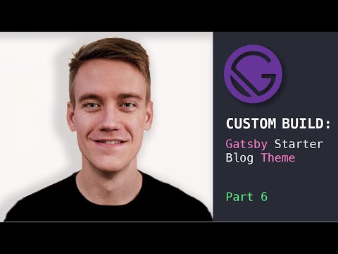 Custom Gatsby Starter Blog Theme | Part 6
