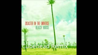 Disaster In The Universe - Beach House (cubehead remix)