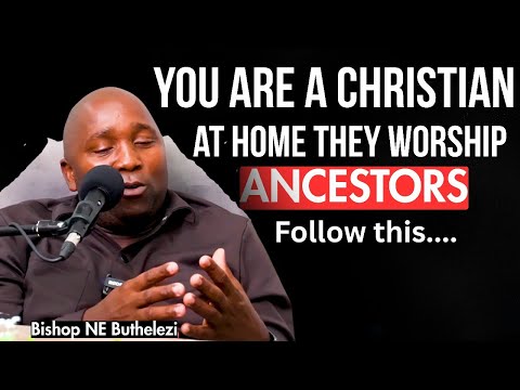 Bishop NE Buthelezi On Ancestors Religion And Christianity, Worship Jesus & Ancestors? Family Altars