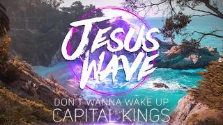 Capital Kings - Don&#39;t Wanna Wake Up (Official Music)