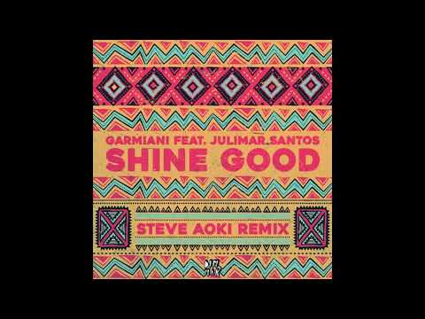 Garmiani feat. Julimar Santos - Shine Good (Steve Aoki Remix)