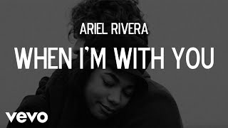Ariel Rivera - When I&#39;m With You [Lyric Video]