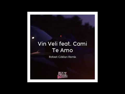 Vin Veli ft. Cami - Te Amo [Robert Cristian RmX]