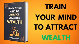 How to Train Your Mind to Attract Unlimited Wealth | Sleep Success Audiobook