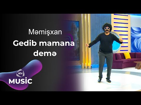 Məmişxan - Gedib mamana demə
