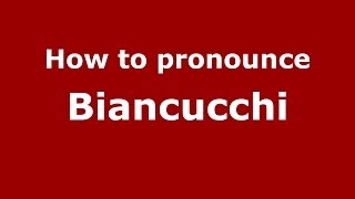 How to pronounce Biancucchi