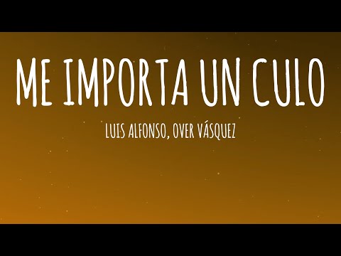 Me Importa Un Culo - Luis Alfonso x Over Vásquez (Letra/Lyrics)