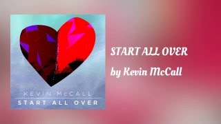 Kevin McCall   "START ALL OVER" (AUDIO)