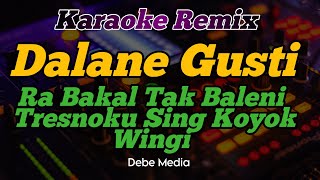 Download lagu DJ Dalane Gusti Karaoke Remix Ra Bakal Tak Baleni Tresnoku Sing Koyo Wingi mp3