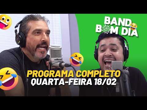 Podcast do Band Bom Dia - PROGRAMA COMPLETO quarta-feira (18/02) Tadeu Correia e Emerson França