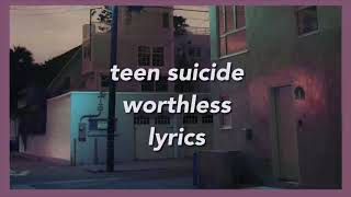 teen suicide - worthless (lyrics)