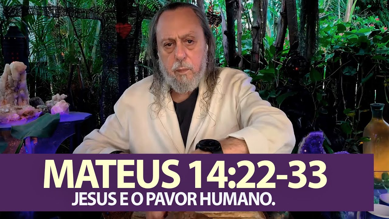 MATEUS 14:22-33 - JESUS E O PAVOR HUMANO.